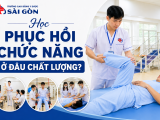 Ngành Phục hồi chức năng học ở đâu uy tín và chất lượng?